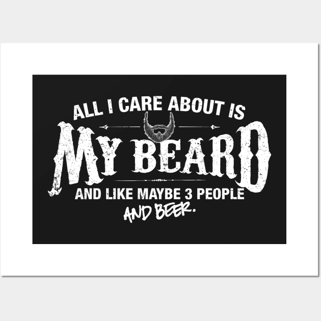 All I Care About is my Beard Wall Art by MADLABS